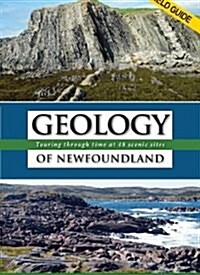 Geology of Newfoundland Field Guide: Touring Through Time at 48 Scenic Sites (Paperback)