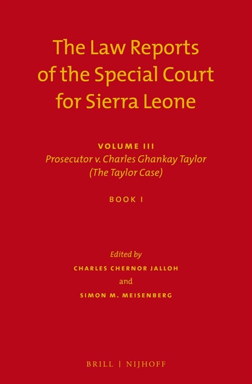 The Law Reports of the Special Court for Sierra Leone: Volume III: Prosecutor V. Charles Ghankay Taylor (the Taylor Case) (Set of 3) (Hardcover)
