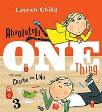 Absolutely One Thing: Featuring Charlie and Lola (Hardcover)