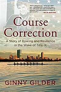Course Correction: A Story of Rowing and Resilience in the Wake of Title IX (Paperback)