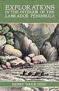 Explorations in the Interior of the Labrador Peninsula (Paperback)