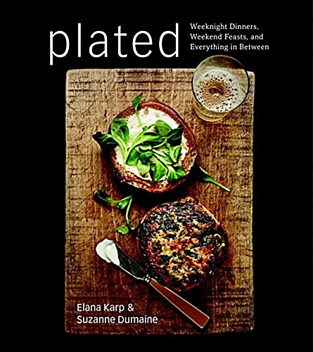 Plated: Weeknight Dinners, Weekend Feasts, and Everything in Between: A Cookbook (Hardcover)