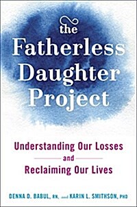 The Fatherless Daughter Project: Understanding Our Losses and Reclaiming Our Lives (Hardcover)