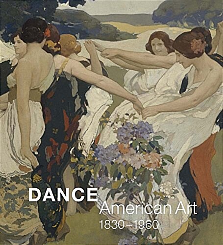 Dance: American Art, 1830-1960 (Hardcover)