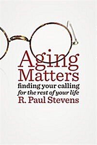 Aging Matters: Finding Your Calling for the Rest of Your Life (Paperback)