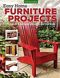 Easy Home Furniture Projects: 100 Indoor & Outdoor Projects You Can Build (Paperback)