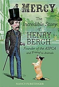 [중고] Mercy: The Incredible Story of Henry Bergh, Founder of the ASPCA and Friend to Animals (Hardcover)