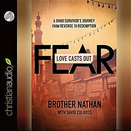 Love Casts Out Fear: A Jihad Survivors Journey from Revenge to Redemption (Audio CD)