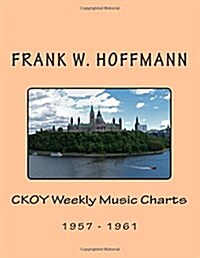 CKOY Weekly Music Charts: 1957 - 1961 (Paperback)