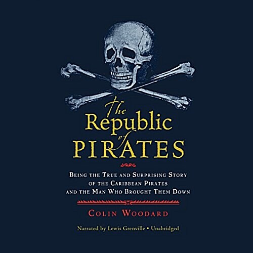 The Republic of Pirates Lib/E: Being the True and Surprising Story of the Caribbean Pirates and the Man Who Brought Them Down (Audio CD)