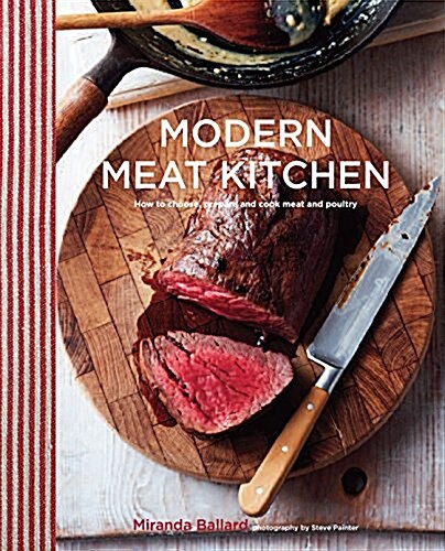 Modern Meat Kitchen: How to Choose, Prepare and Cook Meat and Poultry (Hardcover)