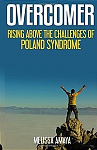 Overcomer: Rising Above the Challenges of Poland Syndrome (Paperback)