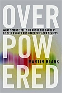 Overpowered: The Dangers of Electromagnetic Radiation (Emf) and What You Can Do about It (Paperback)