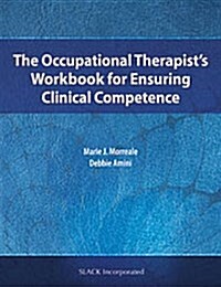 The Occupational Therapists Workbook for Ensuring Clinical Competence (Paperback, Workbook)