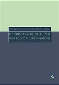 Encyclopedia of British and Irish Political Organizations : Parties, Groups and Movements of the 20th Century (Paperback)