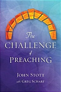 The Challenge of Preaching (Paperback, Abridged and updated ed)