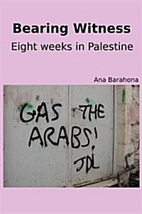 Bearing Witness : Eight Weeks in Palestine (Paperback)