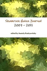 Shamrock Haiku Journal: 2007 - 2011 (Paperback)