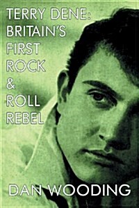 Terry Dene : Britains First Rock and Roll Rebel (Paperback, Revised edition)