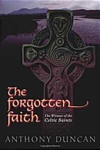 The Forgotten Faith : The Witness of the Celtic Saints (Paperback)