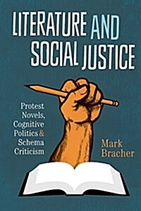 Literature and Social Justice: Protest Novels, Cognitive Politics, and Schema Criticism (Paperback)