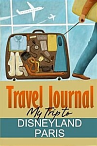 Travel Journal: My Trip to Disneyland Paris (Paperback)