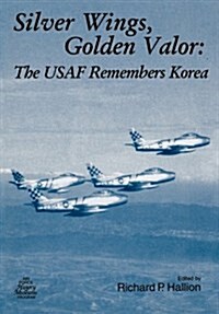 Silver Wings. Golden Valor : The USAF Remembers Korea (Paperback)