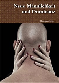 Neue Mannlichkeit und Dominanz (Paperback)