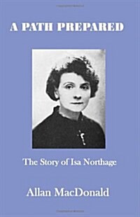 A Path Prepared : The Story of Isa Northage, with Accounts of Her Mediumship Including Healing and Materialisation (Paperback, Large print ed)