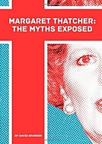 Margaret Thatcher: The Myths Exposed (Paperback)