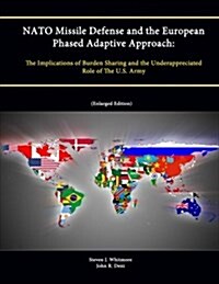 NATO Missile Defense and the European Phased Adaptive Approach: The Implications of Burden Sharing and the Underappreciated Role of The U.S. Army (Enl (Paperback)