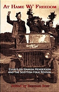 At Hame Wi Freedom : Essays on Hamish Henderson and the Scottish Folk Revival (Paperback)