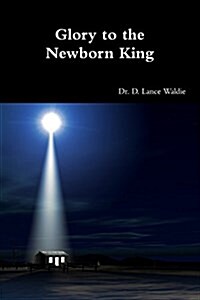 Glory to the Newborn King (Paperback)