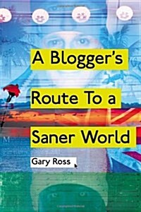 A Bloggers Route to a Saner World (Paperback)