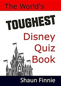 The Worlds Toughest Disney Quiz Book (Paperback)