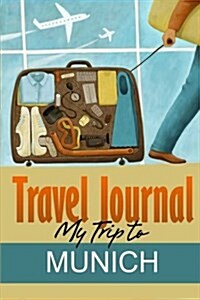 Travel Journal: My Trip to Munich (Paperback)