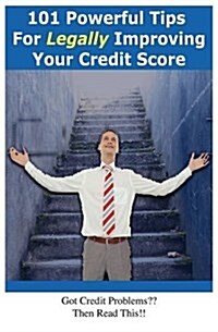 101 Powerful Tips for Legally Improving Your Credit Score (Paperback)