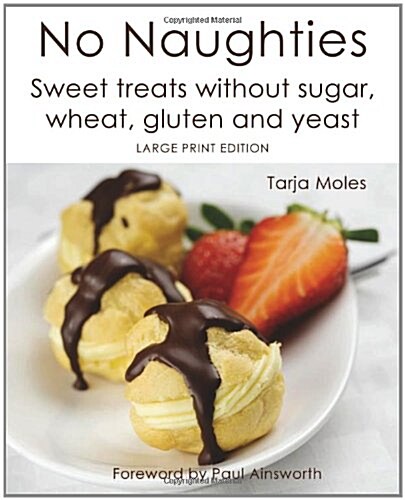 No Naughties : Sweet Treats without Sugar, Wheat, Gluten and Yeast (Paperback, Large print ed)