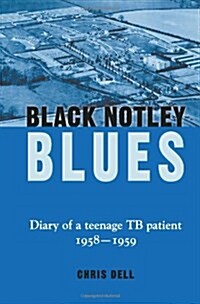 Black Notley Blues : Diary of a Teenage TB Patient, 1958-1959 (Hardcover)