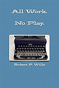 Hard Work. No Play (Paperback)