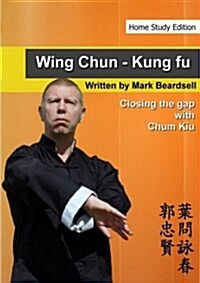 Wing Chun - Closing the gap with Chum Kiu (Paperback)