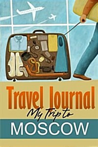 Travel Journal: My Trip to Moscow (Paperback)