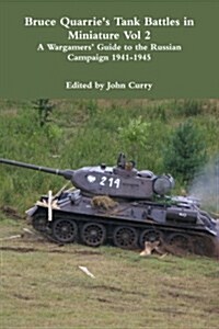 Bruce Quarries Tank Battles in Miniature Vol 2 A Wargamers Guide to the Russian Campaign 1941-1945 (Paperback)