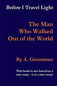 Before I Travel Light : The Man Who Walked Out of the World (Paperback)