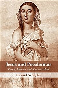 Jesus and Pocahontas : Gospel, Mission, and National Myth (Paperback)