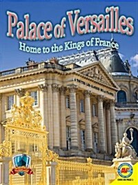 Palace of Versailles: Home to the Kings of France (Library Binding)