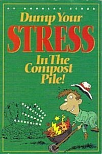 Dump Your Stress in the Compost Pile: Stress Reduction Through Gardening (Paperback)
