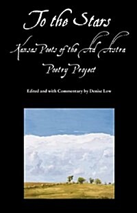 To the Stars: Kansas Poets of the Ad Astra Poetry Project (Paperback)