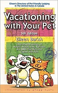 Vacationing With Your Pet: Eileens Directory of Pet-Friendly Lodging in the United States & Canada : Over 25,000 Listings of Hotels, Inns, Ranches an (Paperback, 5th)
