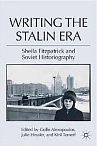 Writing the Stalin Era : Sheila Fitzpatrick and Soviet Historiography (Hardcover)